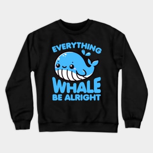 Everything Whale Be Alright Funny Pun Crewneck Sweatshirt